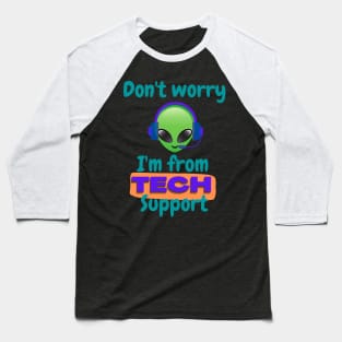 Don't worry I'm from Tech support (alien) Baseball T-Shirt